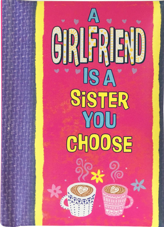 A GIRLFRIEND IS A SISTER YOU CHOOSE