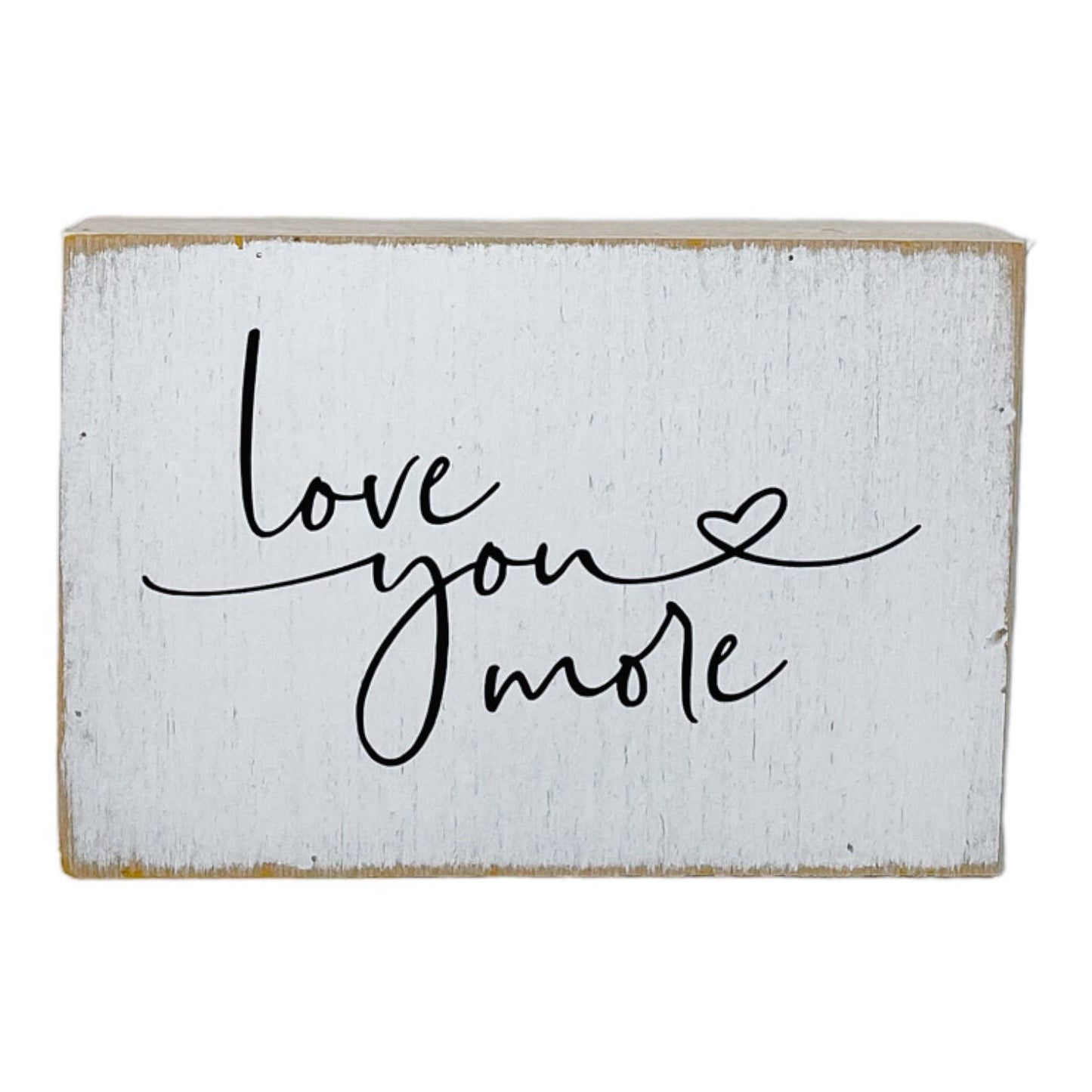 Christian Sign- Farmhouse Shelf Sign- Love You More