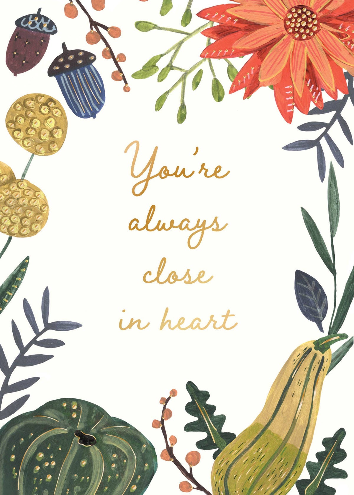 Always Close In Heart Greeting Card, A cream card front with the words You're always close in heart in gold script, framed by illustrated acorns, a green pumpkin, a yellow squash, berry sprigs and a coral flower.