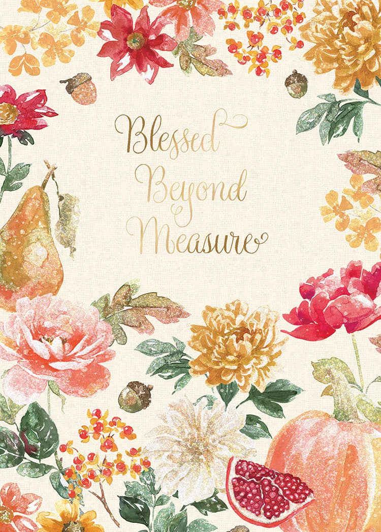 Autumn Garden Greeting Card, Front of a cream card with an illustrated autumn garden of red and peach flowers, a pear, a pomegranate half, a pumpkin and acorns around the gold script Blessed Beyond Measure.
