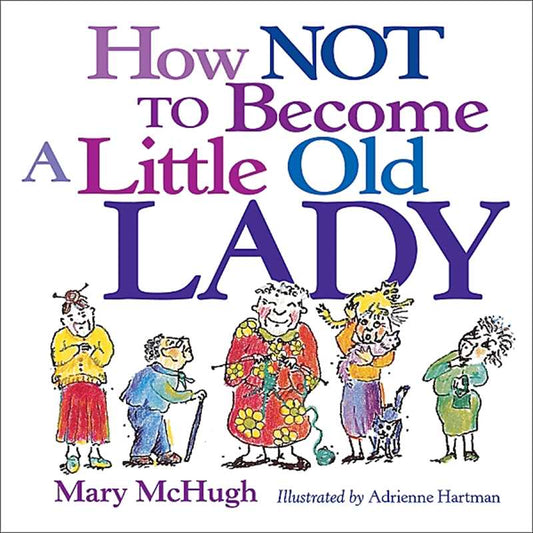 How Not to Become a Little Old Lady by Mary McHugh