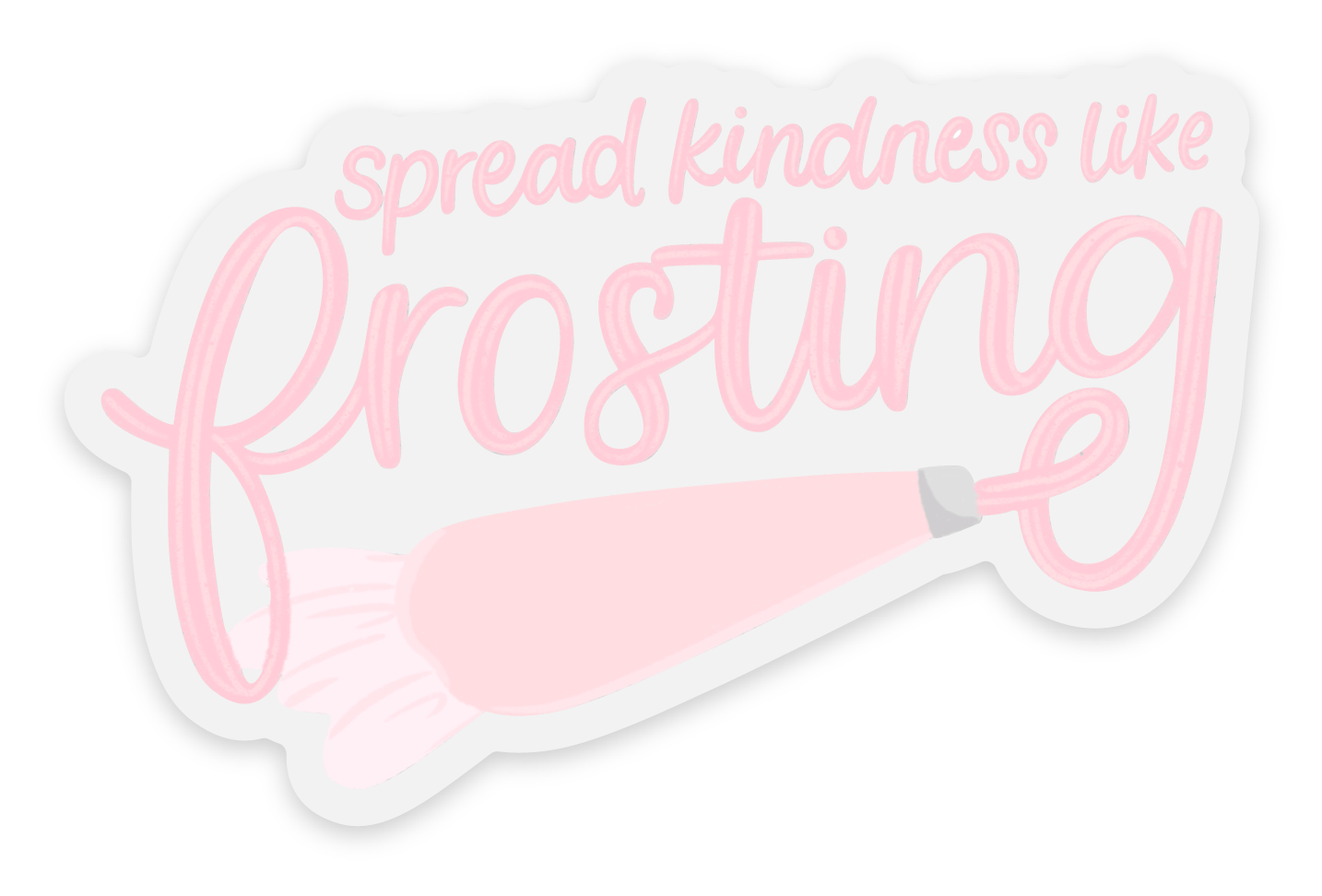 Clear Spread Kindness Like Frosting Sticker