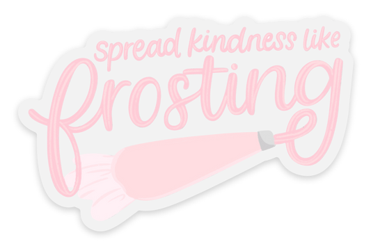 Clear Spread Kindness Like Frosting Sticker