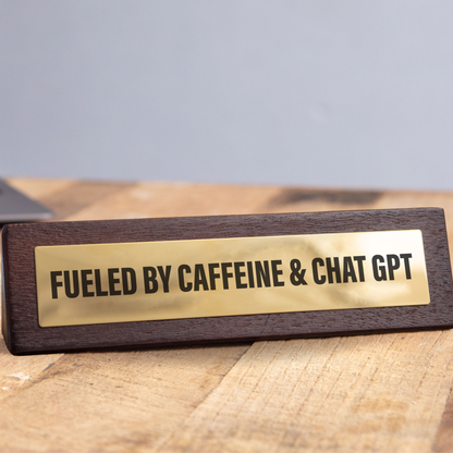 Wooden Desk Sign - Fuelled by Caffeine & Chat GPT