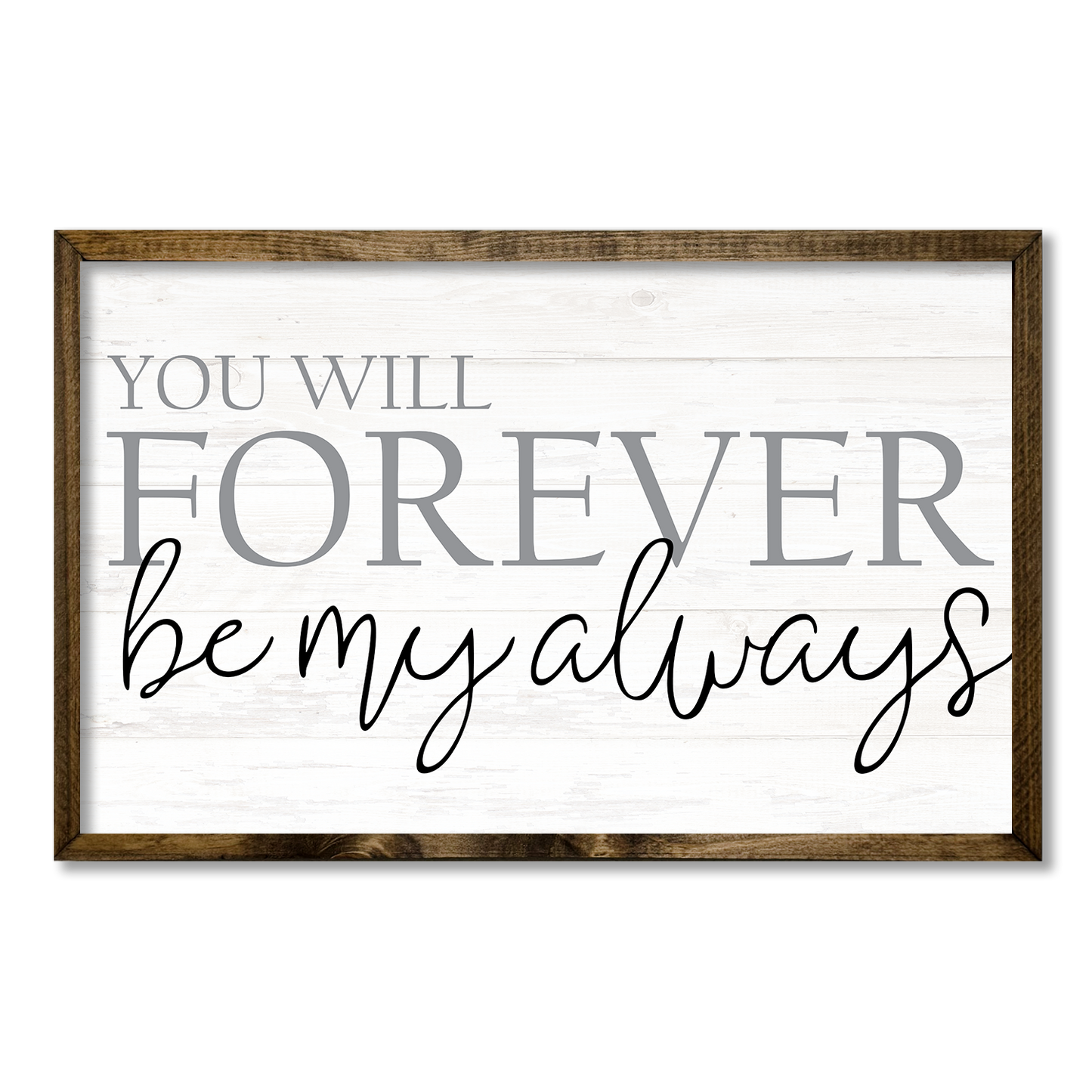 YOU WILL FOREVER BE MY ALWAYS