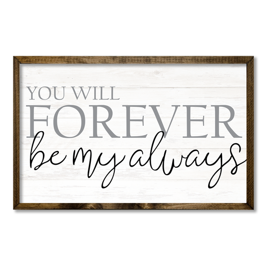 YOU WILL FOREVER BE MY ALWAYS