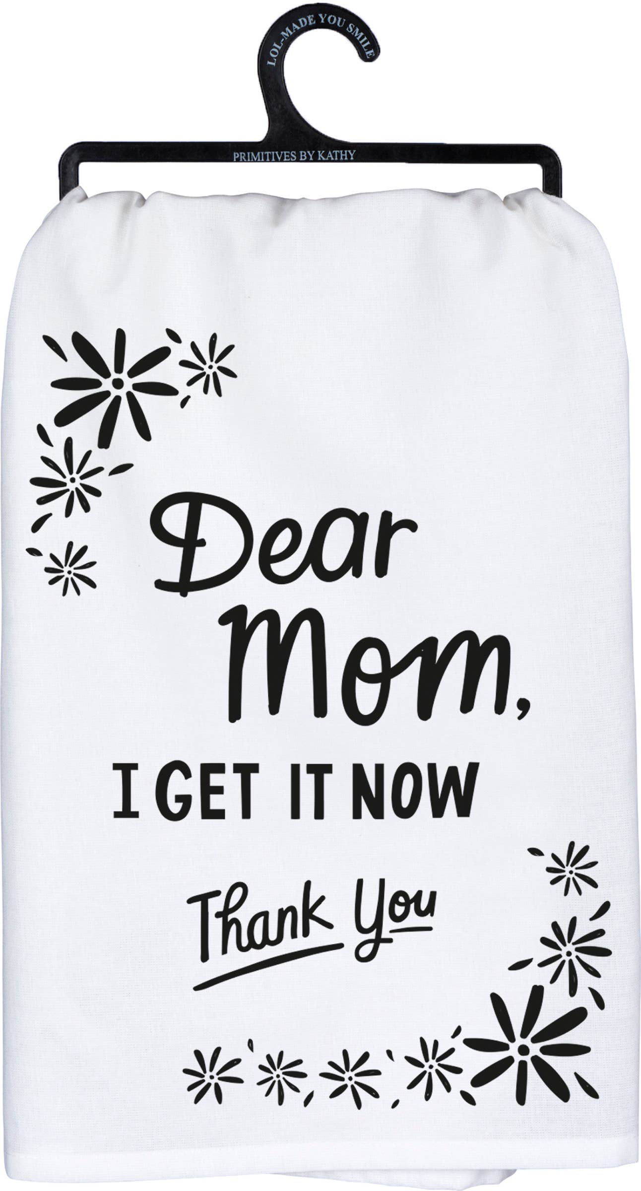 Dear Mom, I Get It Now Thank You Kitchen Towel