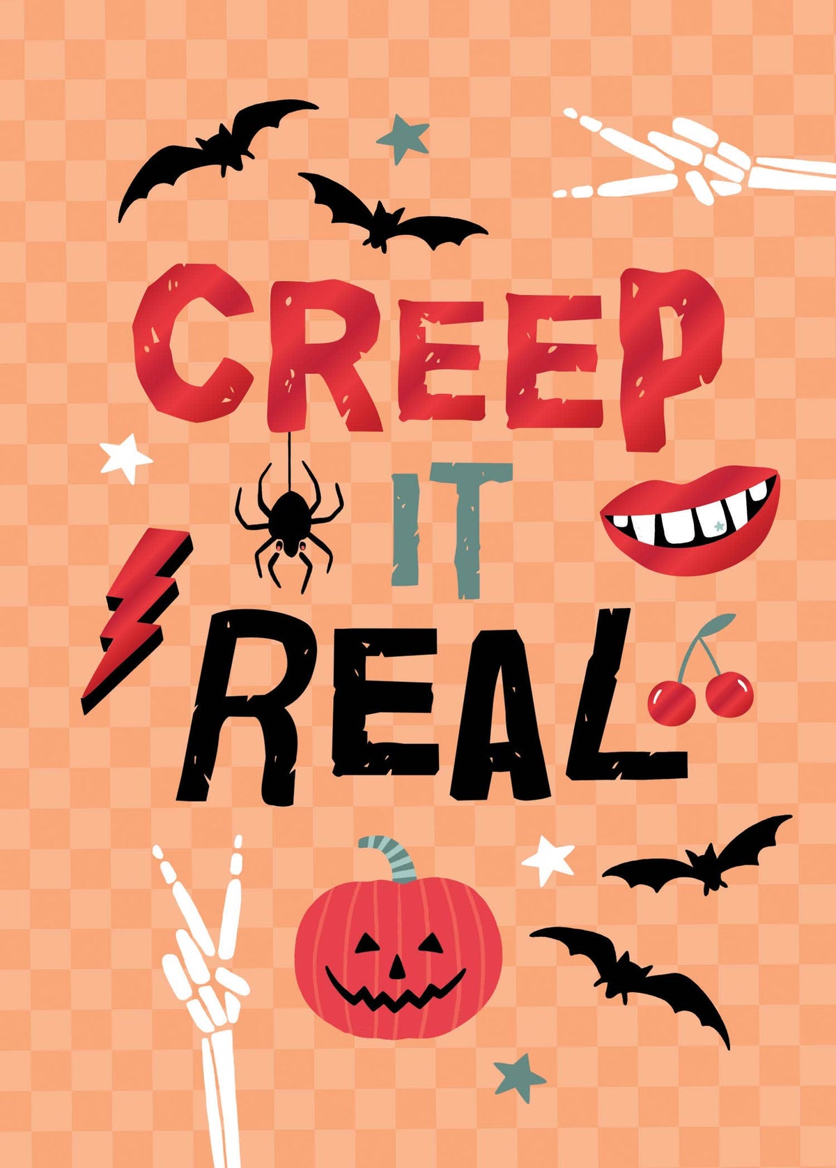 Creep It Real Greeting Card, Front of the card with the words CREEP IT REAL in red, sage green and black distressed letters, surrounded by bats, a hanging spider, skeleton hands making peace signs, cherries and a jack-o'-lantern on an orange checkerboard.