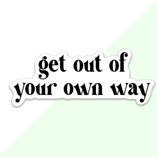 Get Out Of Your Own Way Sticker