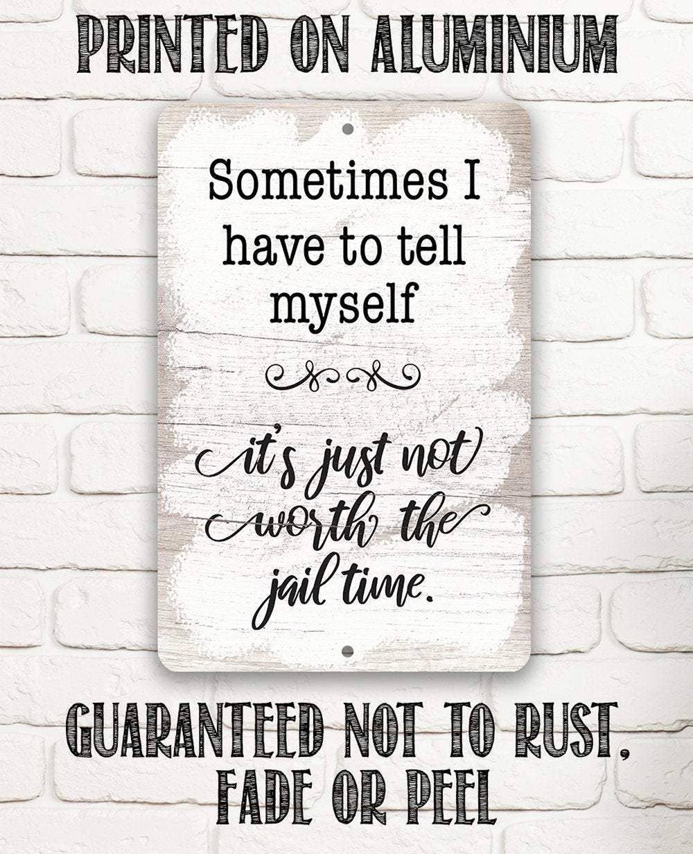 Not Worth The Jail Time - Metal Sign