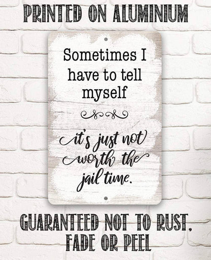 Not Worth The Jail Time - Metal Sign