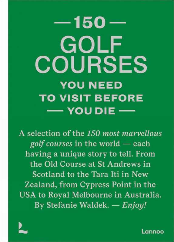 150 golf courses you need to visit before you die by Stefanie Waldek