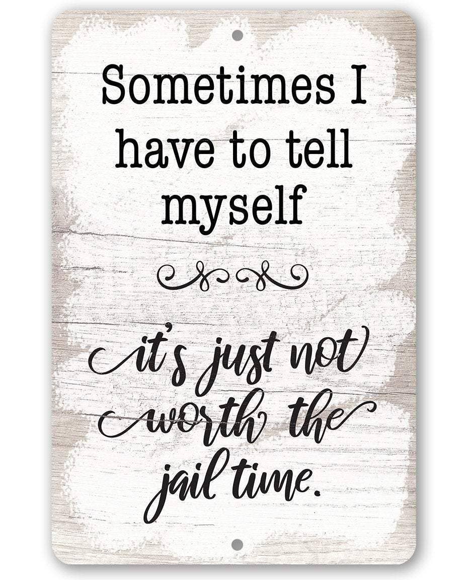 Not Worth The Jail Time - Metal Sign