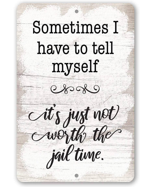 Not Worth The Jail Time - Metal Sign