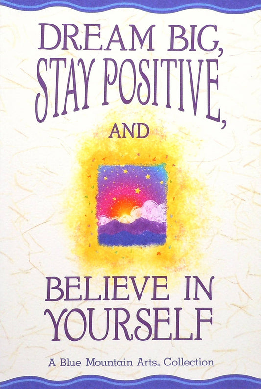 Sueña en grande, mantén una actitud positiva y cree en ti mismo.