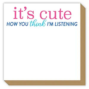 It's Cute How You Think I'm Listening Luxe Notepad