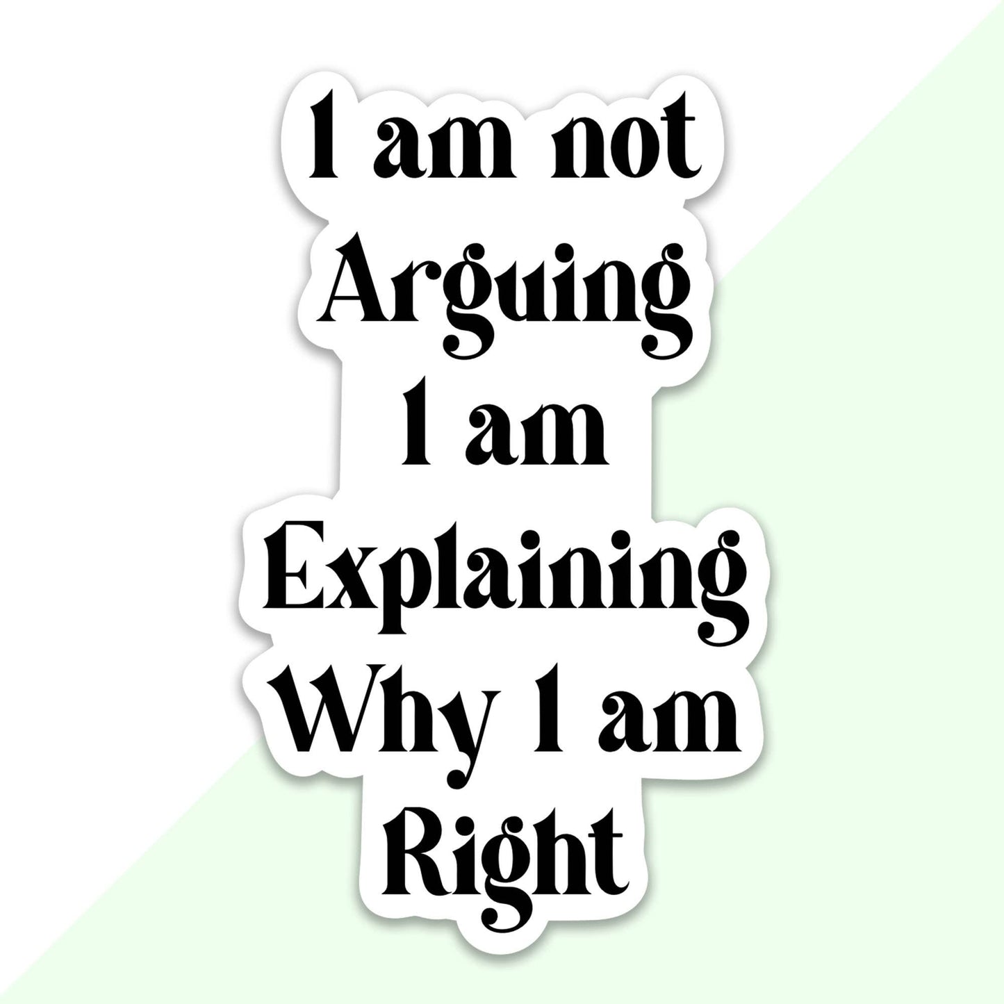 I am Not Arguing Sticker