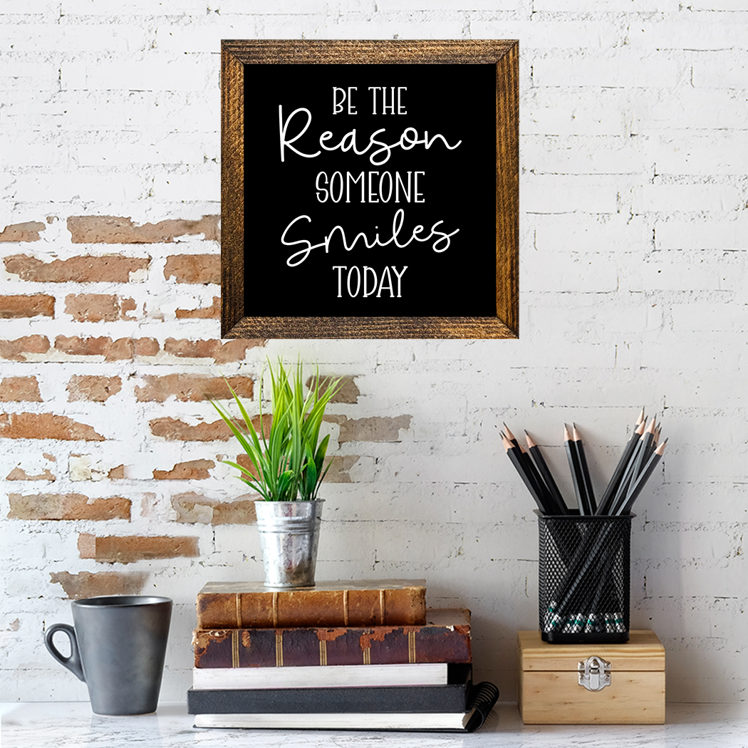 BE THE REASON SOMEONE SMILES TODAY