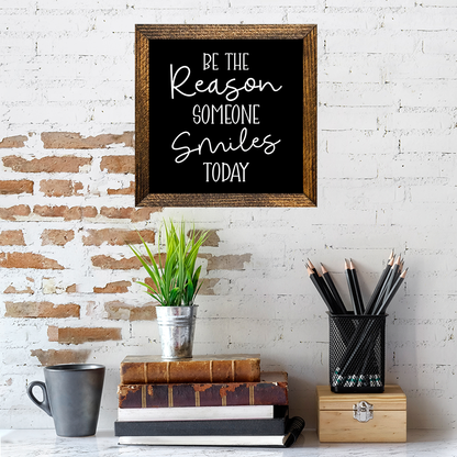 BE THE REASON SOMEONE SMILES TODAY