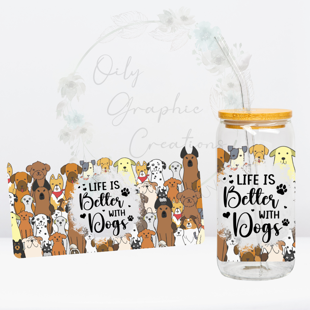 Oily Graphic Creations - Better with Dogs 2-16oz UV DTF Wrap