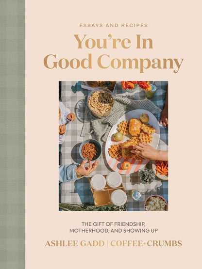 You're In Good Company : The Gift of Friendship, Motherhood,