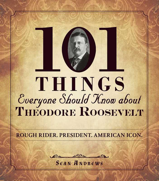 101 cosas que todo el mundo debería saber sobre Theodore Roosevelt, por Sean Andrews.