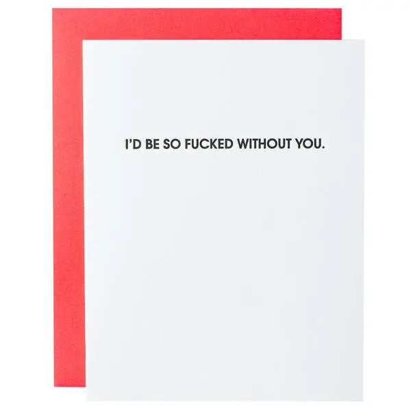 I'd Be So *&^*ed Without You Card